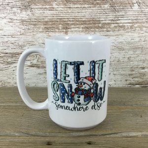 Let it Snow Somewhere Else Winter 15 oz Ceramic Coffee Mug